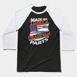 Made In America With Uraguyan Parts - Gift for Uraguyan From Uruguay Baseball T-Shirt